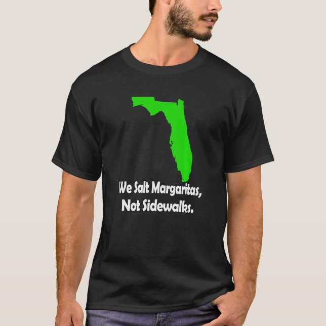 In Florida We Salt Margarita Not Sidewalks Winter  T-Shirt (Front)