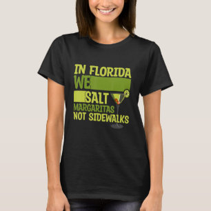 In Florida We Salt Margarita Not Sidewalks  Winter T-Shirt