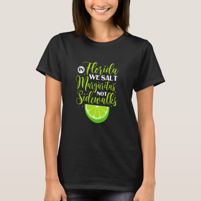 In Florida We Salt Margaritas Not Sidewalks Lime D T-Shirt (Front)