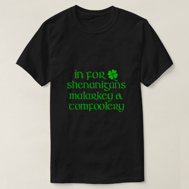 IN FOR SHENANIGANS MALARKEY TOMFOOLERY Funny St Pa T-Shirt (Design Front)