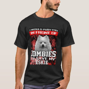 In Front Of Zombies To Save Eskie American Eskimo  T-Shirt
