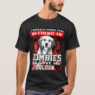 In Front Of Zombies To Save Golden Retriever Dog H T-Shirt