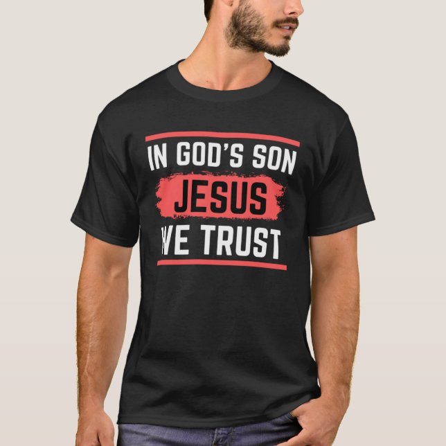 In God s Son We Trust Christ T-Shirt (Front)