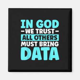 In God We Trust All Others Must Bring Data  Magnet