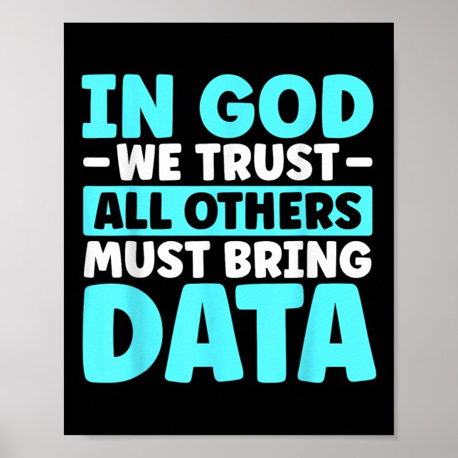 In God We Trust All Others Must Bring Data  Poster (Front)
