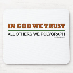 In God We Trust. All Others We Polygraph! Mouse Pad