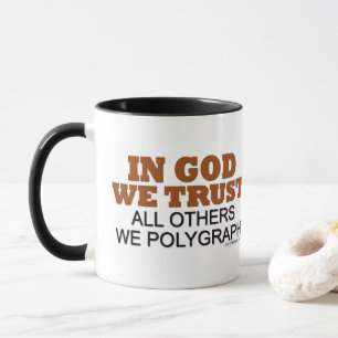 In God We Trust. All Others We Polygraph! Mug
