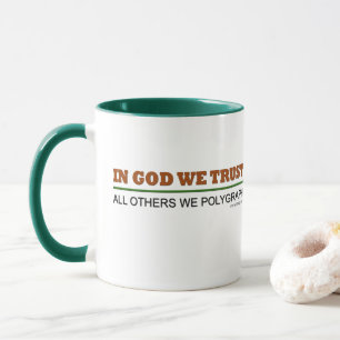 In God We Trust. All Others We Polygraph! Mug