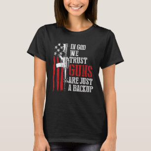 In God We Trust Guns Are Just A Backup Usa Pro Gun T-Shirt
