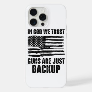 In God We Trust Guns Are Just Back Up America iPhone 15 Pro Max Case
