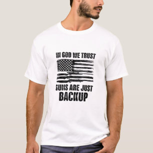In God We Trust Guns Are Just Back Up America T-Shirt