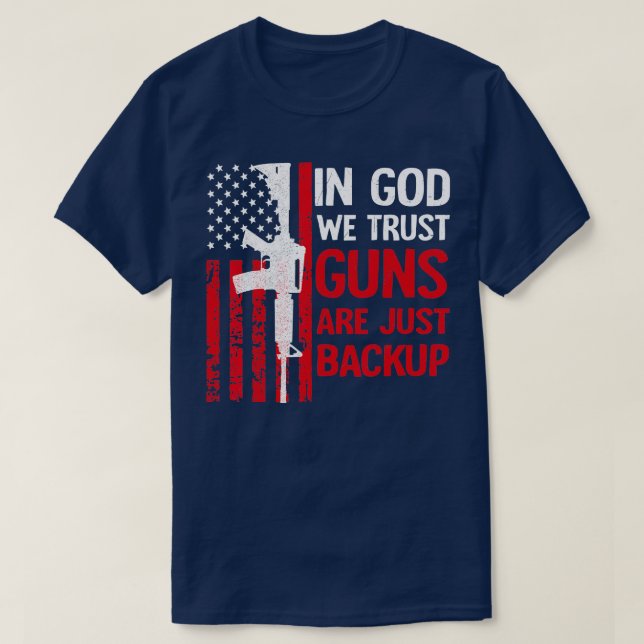 In God We Trust Guns Are Just Backup  American Fla T-Shirt (Design Front)