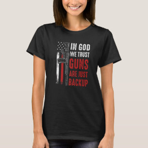 In God We Trust Guns Are Just Backup Ar 15 America T-Shirt