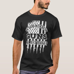 In God We Trust Guns Are Just Backup Gun Owner T-Shirt