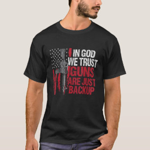 In God We Trust Guns Are Just Backup Patriotic T-Shirt