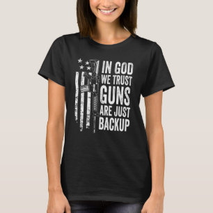 In God We Trust Guns Are Just Backup   Usa Pro Gun T-Shirt