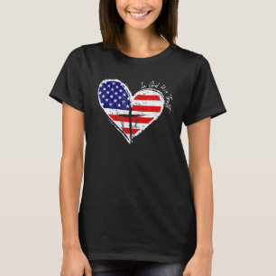 In God We Trust Heart 4th Of July Patriotic Flag C T-Shirt