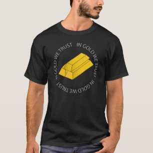 IN GOLD WE TRUST T-Shirt