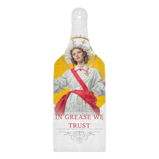 In Grease We Trust. Saint of the Kitchen  Cutting Board (Front)