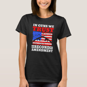 In Guns We Trust Second Amendment Gun Rights Usa A T-Shirt