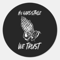 In Hardstyle We Trust Praying Edm Music Rave Techn