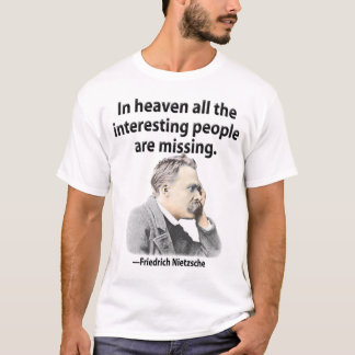In heaven all the interesting people are missing. T-Shirt