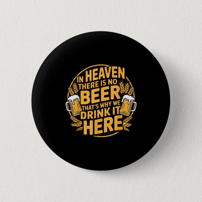 In Heaven There Is No Beer  6 Cm Round Badge (Front)