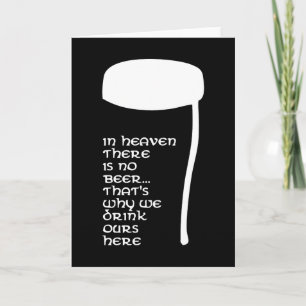 In Heaven there is no beer Card