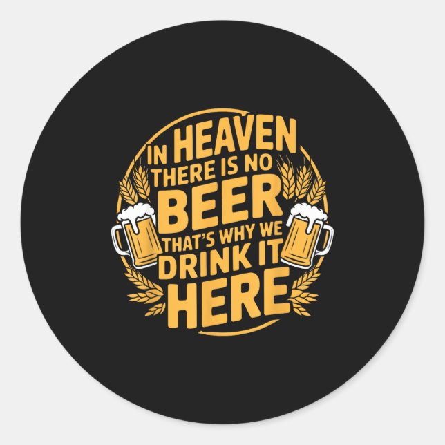 In Heaven There Is No Beer  Classic Round Sticker (Front)