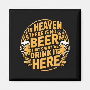 In Heaven There Is No Beer Magnet
