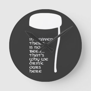 In Heaven there is no beer Round Clock