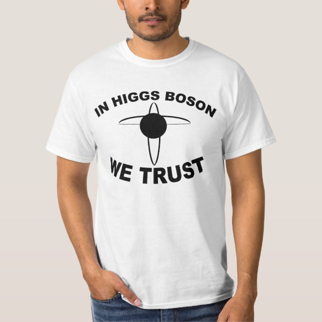 In Higgs Boson we trust funny t-shirt (Front)