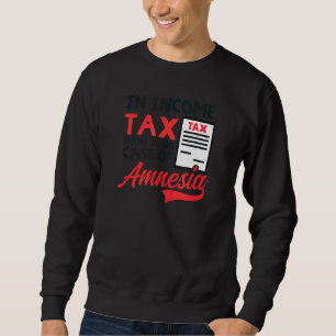 In Income Tax There Is No Amnesia Tax Accountant Sweatshirt