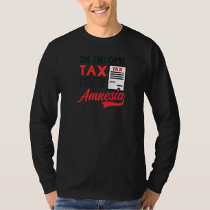 In Income Tax There Is No Amnesia Tax Accountant T-Shirt