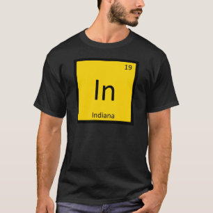 In - Indiana State Chemistry Periodic Table Symbol T-Shirt