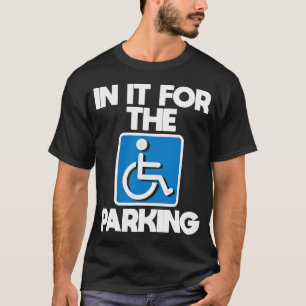 In It For The Parking Handicapped Disabled T-Shirt