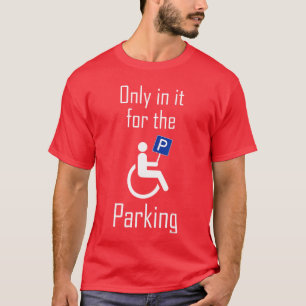 In it Forhe Parking I Sarcastic Disabled Wheelchai T-Shirt