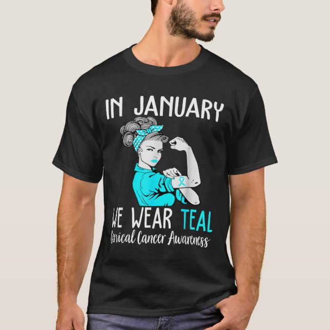 In January We Wear Teal For Cervical Cancer Awaren T-Shirt (Front)