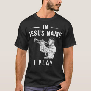 In Jesus Name, I Blow the Trumpet! T-Shirt