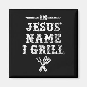 In Jesus' Name I Grill Magnet