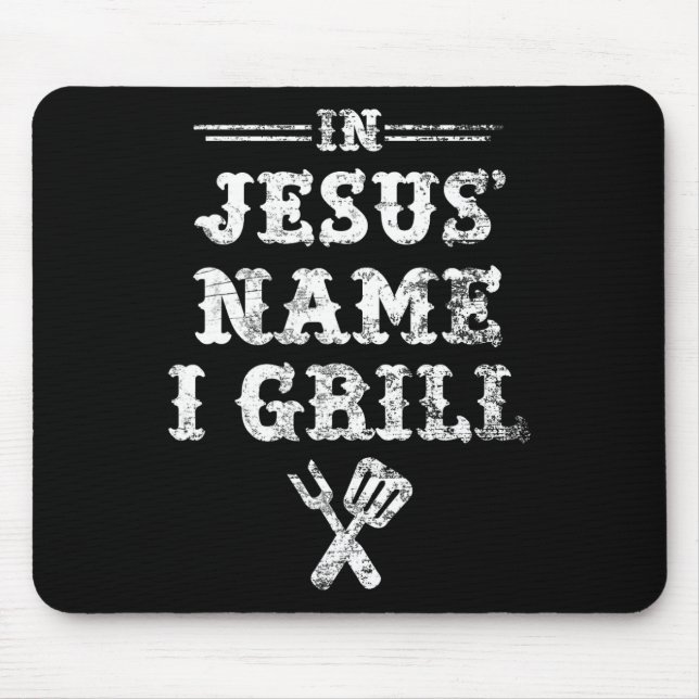 In Jesus' Name I Grill  Mouse Pad (Front)