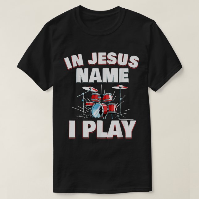In Jesus Name I Play Christian Church Music Drums  T-Shirt (Design Front)