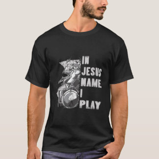 In Jesus Name I Play for Drum Christian Music Love T-Shirt