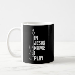 In Jesus Name I Play Guitar Christian Guitar Playe Coffee Mug