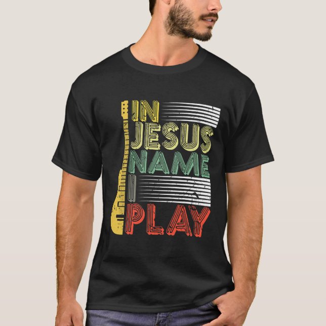 In Jesus Name I Play Guitar Christian T-Shirt (Front)