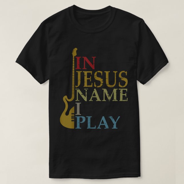 In Jesus Name I Play Guitar T-Shirt (Design Front)