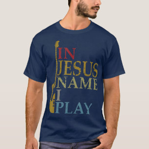 In Jesus Name I Play Guitar T-Shirt