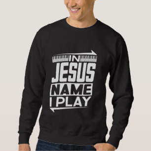 In Jesus Name I Play Piano Christian Music Jesus G Sweatshirt