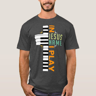 In Jesus Name I Play Piano Christian Musician T-Shirt
