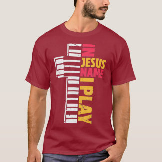 In Jesus Name I Play Piano Christians T-Shirt